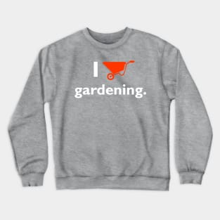 I Love Gardening Crewneck Sweatshirt